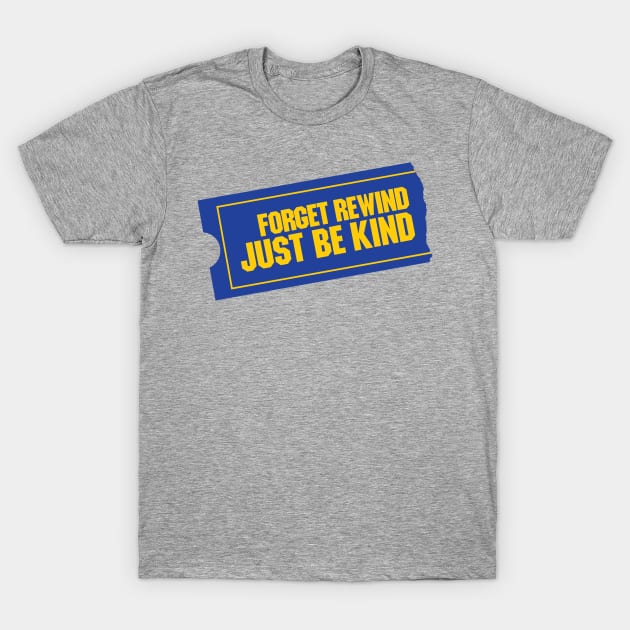 Forget Rewind, Just Be Kind T-Shirt by HustlerofCultures